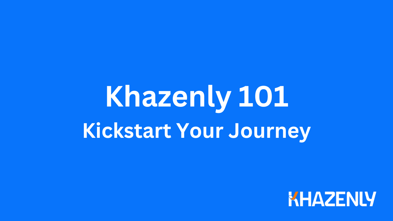 Khazenly 101 – Kickstart Your Journey